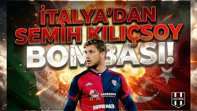 İtalya'dan Semih Kılıçsoy bombası!