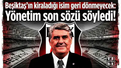 Beşiktaş'ın kiraladığı isim geri dönmeyecek: Yönetim son sözü söyledi!