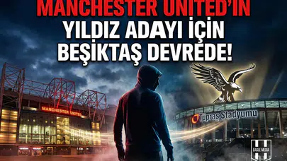 Manchester United’ın yıldız adayı için Beşiktaş devrede