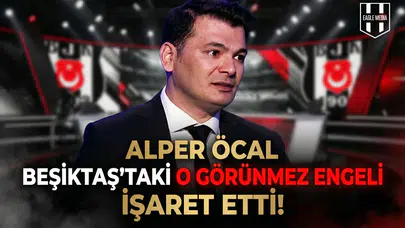 Alper Öcal Beşiktaş'taki o görünmez engeli işaret etti!