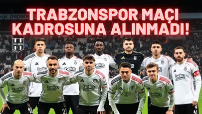 Beşiktaş’ın yıldız oyuncusu Trabzonspor kadrosuna alınmadı