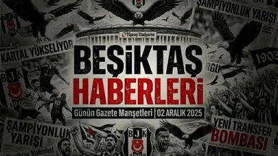Beşiktaş Haberleri Gazete Manşetleri | 02 Aralık 2025