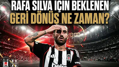 Rafa Silva için beklenen geri dönüş ne zaman?