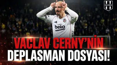 Vaclav Cerny’nin deplasman dosyası!