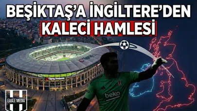 Beşiktaş’a İngiltere’den kaleci hamlesi
