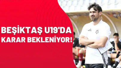 Beşiktaş U-19'da karar bekleniyor: Yeni teknik direktör kim olacak?