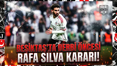 Beşiktaş'ta derbi öncesi Rafa Silva kararı!