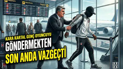 Kara Kartal genç oyuncuyu göndermekten son anda vazgeçti