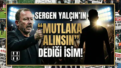 Sergen Yalçın'ın "Mutlaka Alınsın" dediği isim!