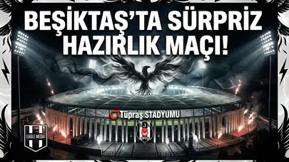 Beşiktaş'ta sürpriz hazırlık maçı!