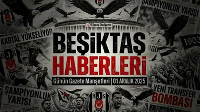Beşiktaş Haberleri Gazete Manşetleri | 01 Aralık 2025