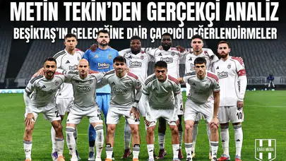 Metin Tekin'den gerçekçi analiz: Beşiktaş için asıl sınav şimdi başlıyor!