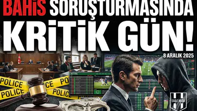 Bahis Soruşturmasında kritik gün!