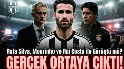 Rafa Silva, Mourinho ve Rui Costa ile görüştü mü? Gerçek ortaya çıktı!