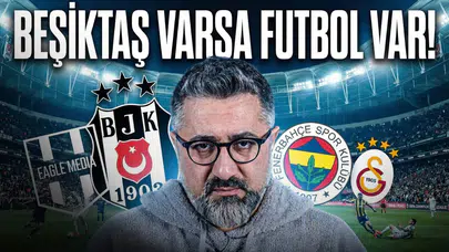 Serdar Ali Çelikler: "Beşiktaş varsa, futbol var!"