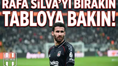 Rafa Silva'yı bırakın tabloya bakın!