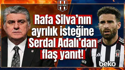 Rafa Silva'nın ayrılık isteğine Serdal Adalı'dan flaş yanıt!