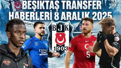 Beşiktaş transfer haberleri 8 Aralık 2025