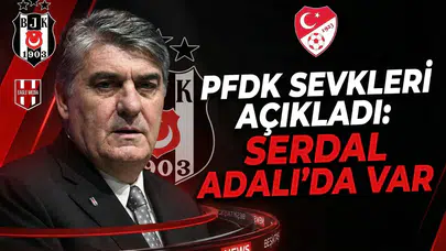 PFDK sevkleri açıkladı Serdal Adalı da var