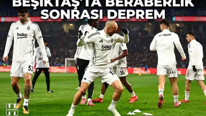 Beşiktaş'ta Beraberlik Sonrası Deprem