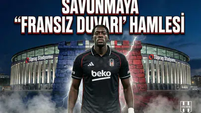 Savunmaya "Fransız Duvarı" hamlesi: Disasi Beşiktaş yolunda mı?
