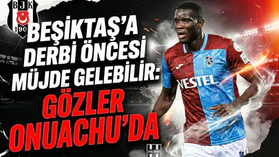 Beşiktaş'a derbi öncesi müjde gelebilir: Gözler Onuachu'da