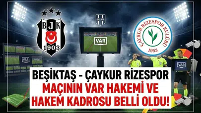 Beşiktaş - Çaykur Rizespor maçının VAR hakemi belli oldu!
