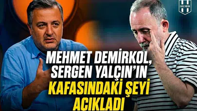 Mehmet Demirkol, Sergen Yalçın’ın kafasındaki şeyi açıkladı