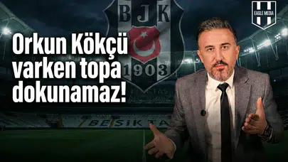 "Orkun Kökçü varken topa dokunamaz!"