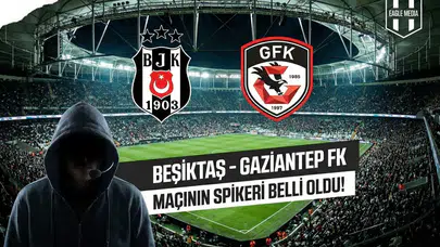 Beşiktaş - Gaziantep FK maçının spikeri belli oldu
