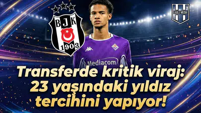 Transferde kritik viraj: 23 yaşındaki yıldız tercihini yapıyor!
