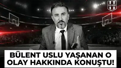 Bülent Uslu yaşanan o olay hakkında konuştu!