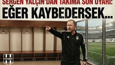 Sergen Yalçın'dan takıma son uyarı: "Eğer kaybedersek..."