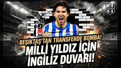 Beşiktaş'tan transferde bomba! Milli yıldız için İngiliz duvarı!