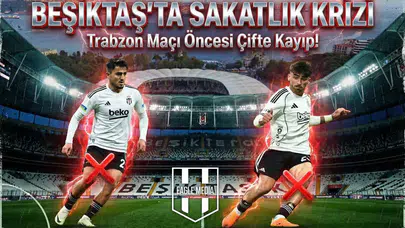 Beşiktaş’ta sakatlık krizi: Trabzon maçı öncesi çifte kayıp!