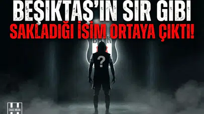 Beşiktaş'ın sır gibi sakladığı isim ortaya çıktı!