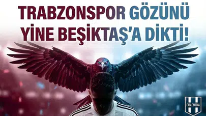 Trabzonspor gözünü yine Beşiktaş'a dikti!