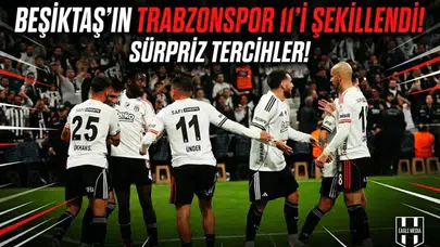 Beşiktaş'ın Trabzonspor 11'i şekillendi! Sürpriz tercihler