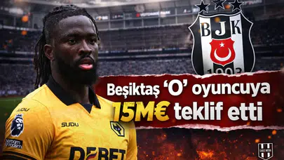 Beşiktaş ‘O’ oyuncuya 15M€ teklif etti