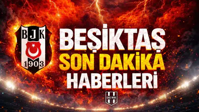 Beşiktaş son dakika haberleri