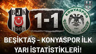 Beşiktaş - Konyaspor ilk yarı istatistikleri!