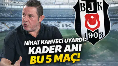 Nihat Kahveci uyardı: kader anı bu 5 maç!