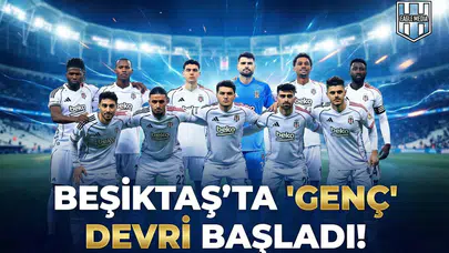 Beşiktaş'ta gençleşme operasyonu