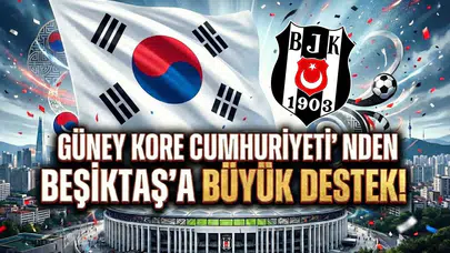 Güney Kore Cumhuriyeti'nden Beşiktaş'a büyük destek!