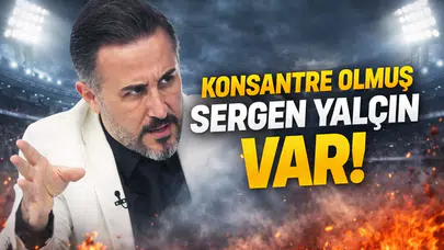 Konsantre olmuş Sergen Yalçın var!