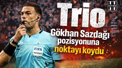 Trio, Gökhan Sazdağı pozisyonuna noktayı koydu