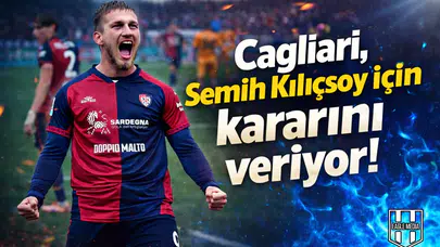 Cagliari, Semih Kılıçsoy için kararını veriyor!