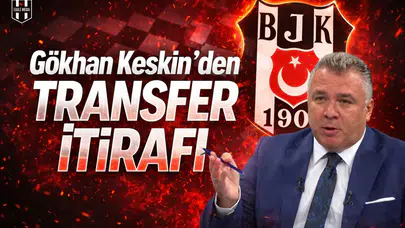 Gökhan Keskin'den transfer itirafı