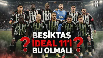 ‘Beşiktaş ideal 11’i bu olmalı’
