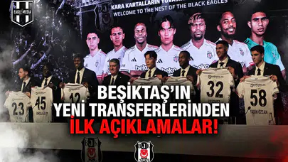 Beşiktaş'ın yeni transferlerinden ilk açıklamalar!